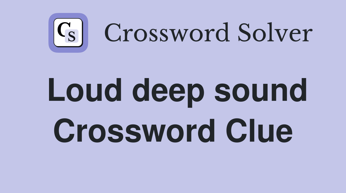 Loud deep sound Crossword Clue Answers Crossword Solver